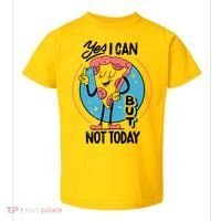 Yes I Can But Not Today Pizza Toddler T-Shirt thumb 0