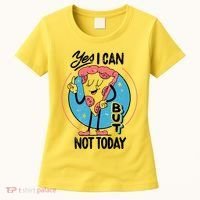 Yes I Can But Not Today Pizza Women's T-Shirt thumb 0