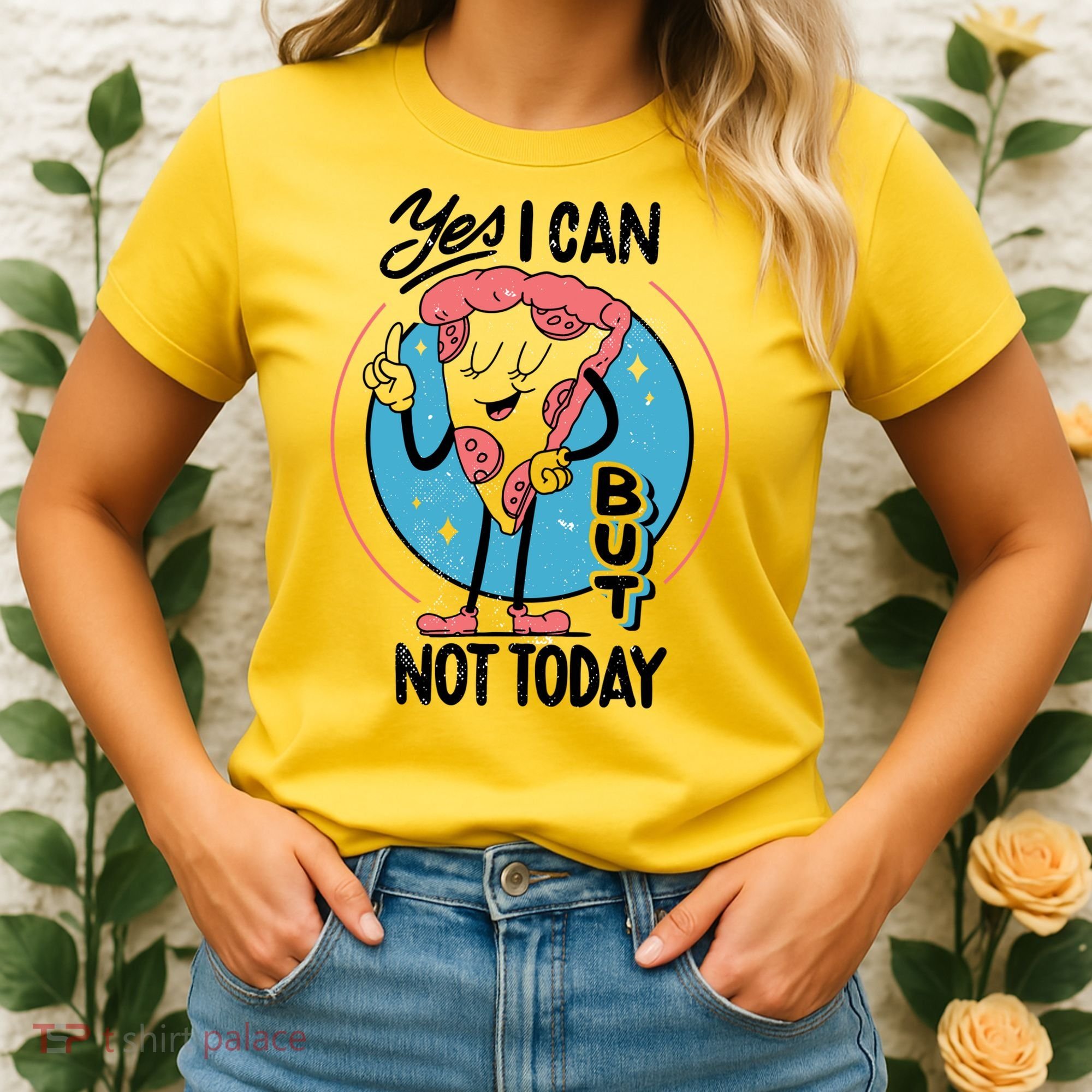Yes I Can But Not Today Pizza Women's T-Shirt