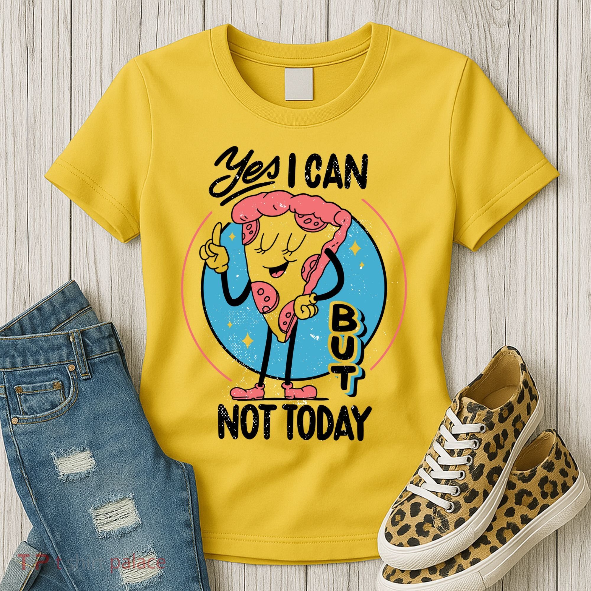 Yes I Can But Not Today Pizza Women's T-Shirt