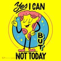 Yes I Can But Not Today Pizza Women's T-Shirt thumb 6