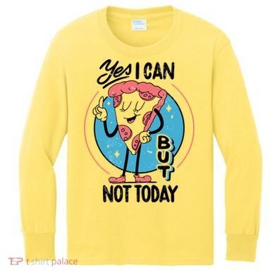 Yes I Can But Not Today Pizza Kids Long Sleeve Shirt