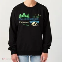 Yes I Do Have A Retirement Plan I Plan On Camping Women's Sweatshirt thumb 0