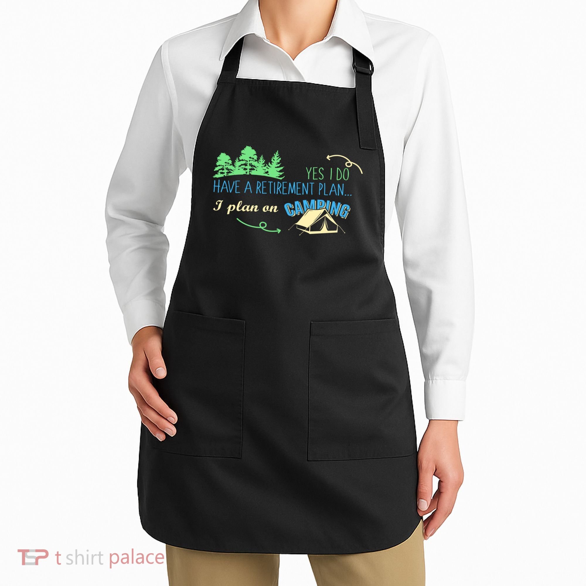 Yes I Do Have A Retirement Plan I Plan On Camping Apron