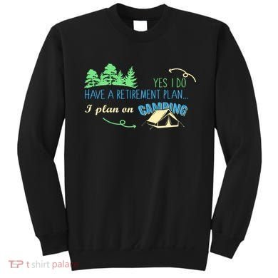 Yes I Do Have A Retirement Plan I Plan On Camping Sweatshirt