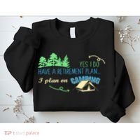 Yes I Do Have A Retirement Plan I Plan On Camping Sweatshirt thumb 2