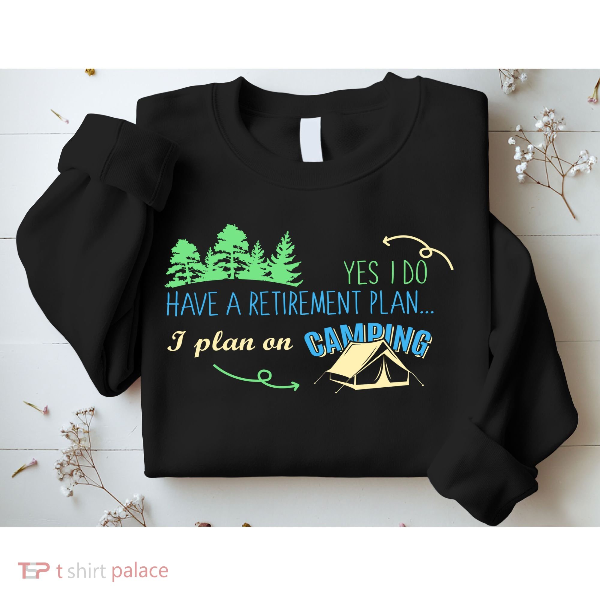 Yes I Do Have A Retirement Plan I Plan On Camping Sweatshirt