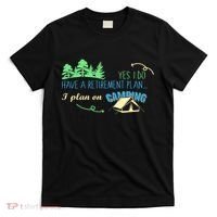 Yes I Do Have A Retirement Plan I Plan On Camping T-Shirt thumb 0