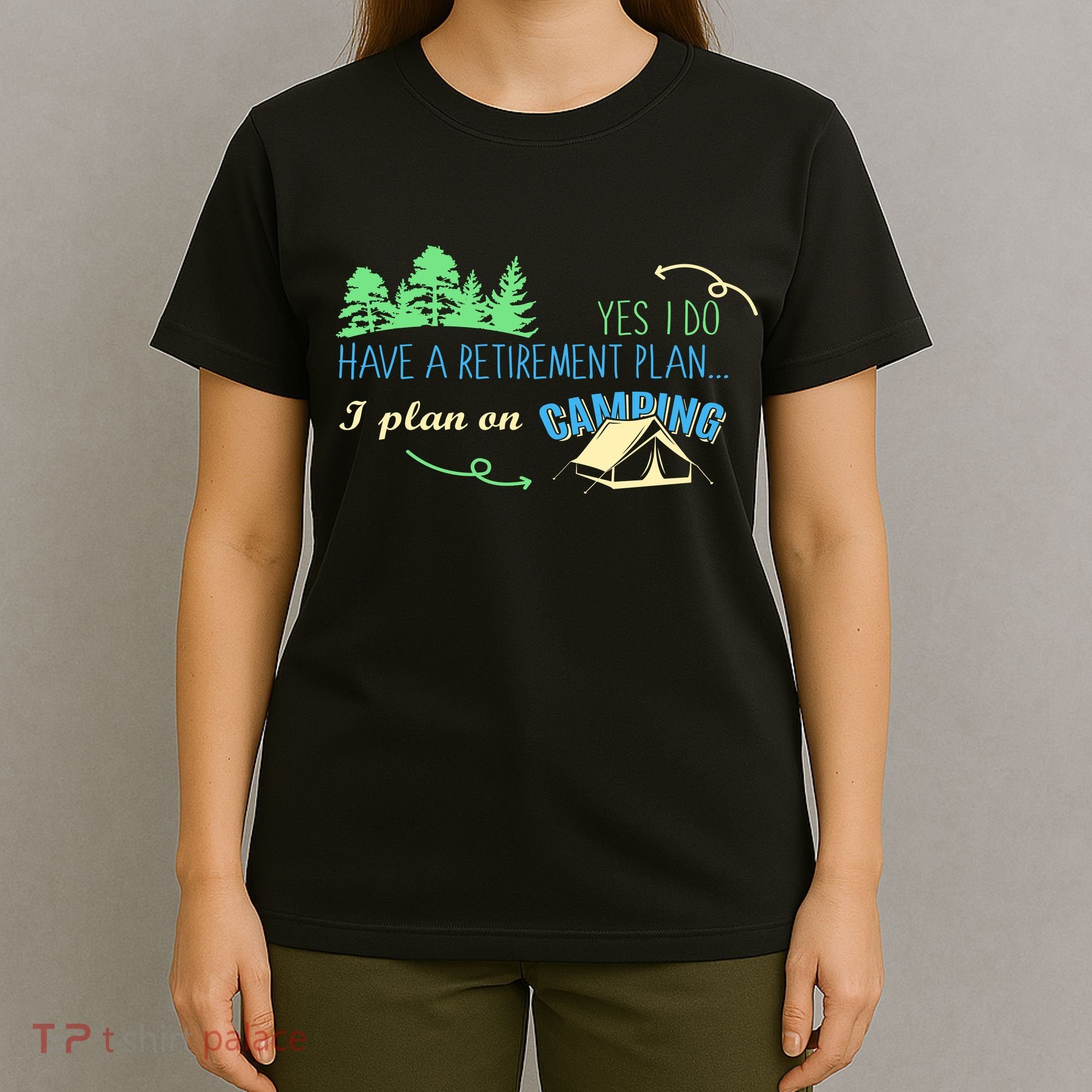Yes I Do Have A Retirement Plan I Plan On Camping T-Shirt
