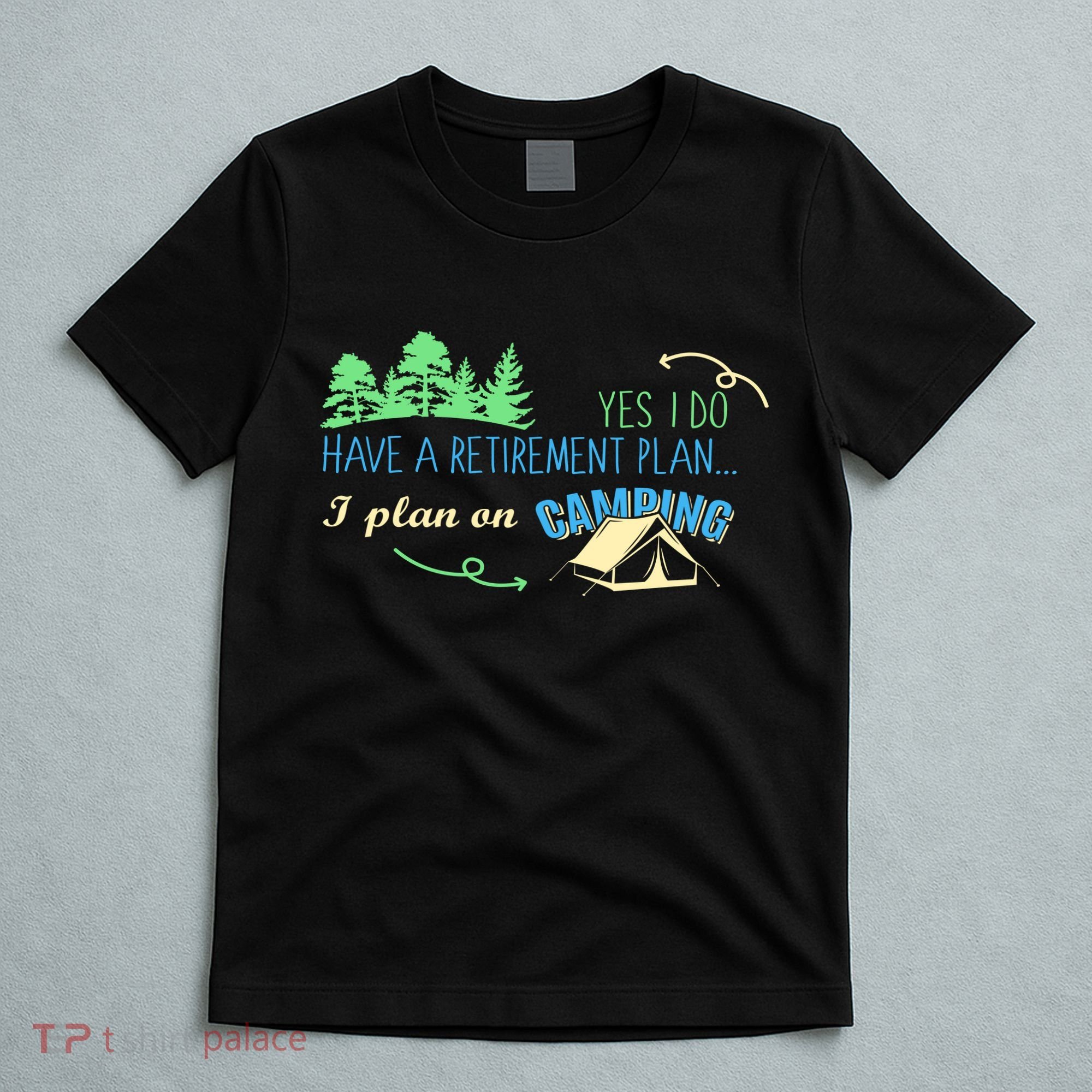 Yes I Do Have A Retirement Plan I Plan On Camping T-Shirt