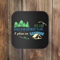 Yes I Do Have A Retirement Plan I Plan On Camping Coaster thumb 0