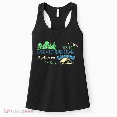 Yes I Do Have A Retirement Plan I Plan On Camping Women's Tank Top