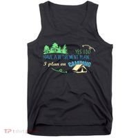Yes I Do Have A Retirement Plan I Plan On Camping Tank Top thumb 0