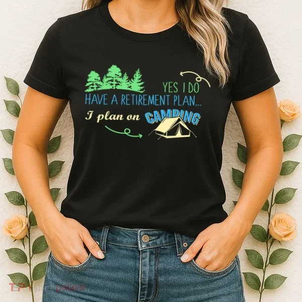 Yes I Do Have A Retirement Plan I Plan On Camping Women's T-Shirt