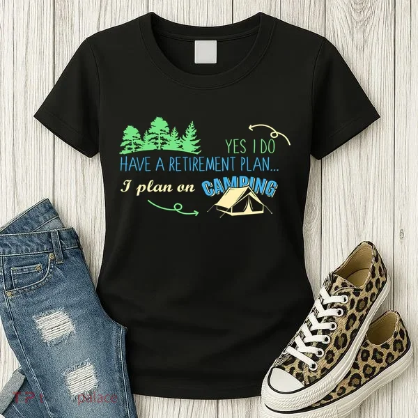 Yes I Do Have A Retirement Plan I Plan On Camping Women's T-Shirt