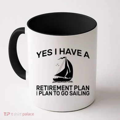 Yes I have A Retirement Plan Sailing Coffee Mug