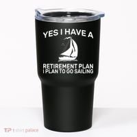 Yes I have A Retirement Plan Sailing Tumbler thumb 0