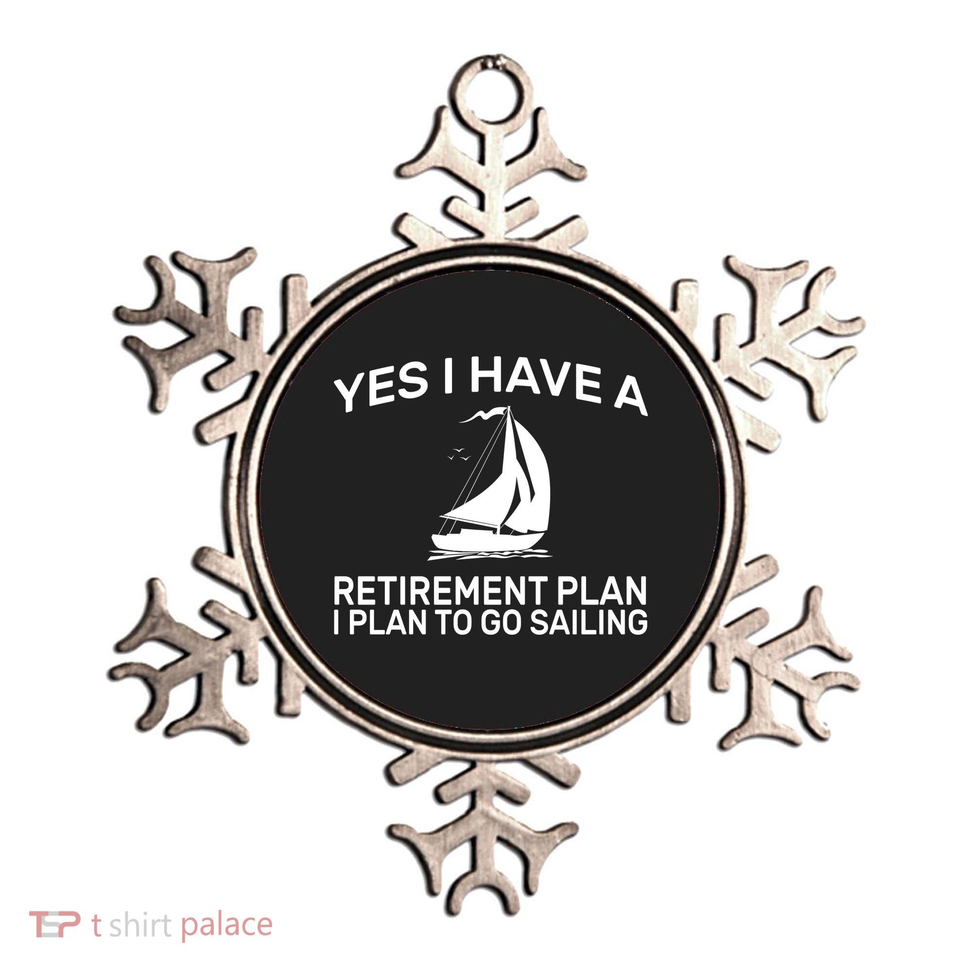 Yes I have A Retirement Plan Sailing Ornament