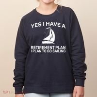 Yes I have A Retirement Plan Sailing Women's Sweatshirt thumb 0