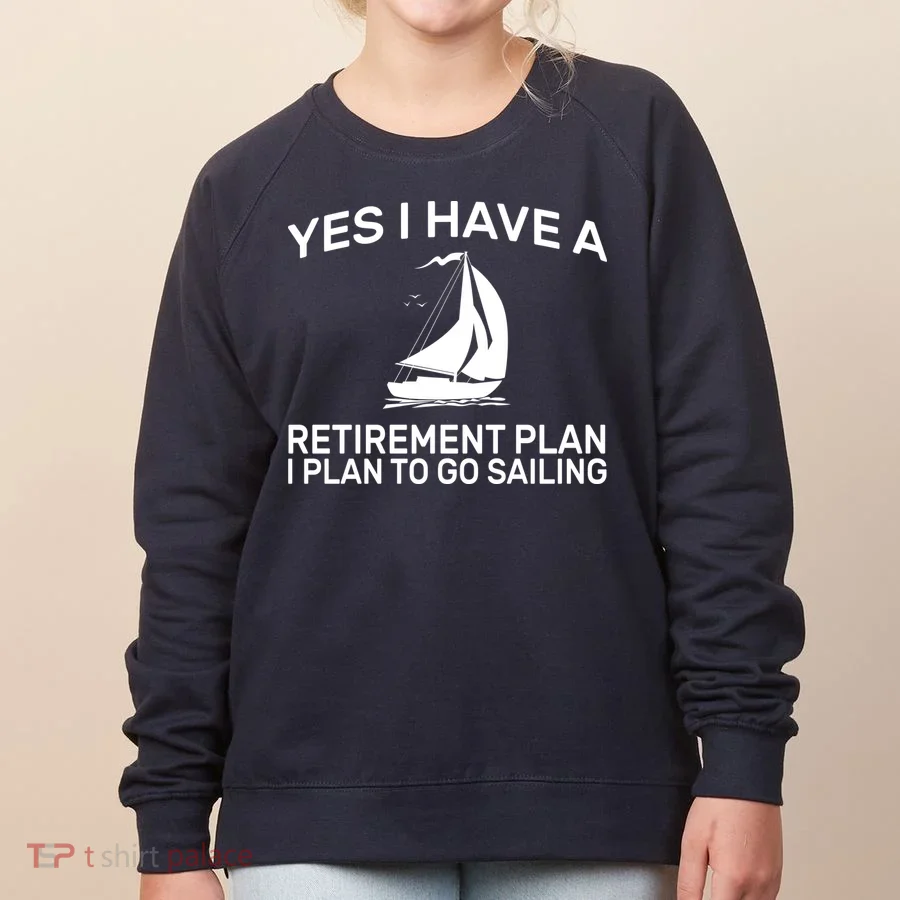 Yes I have A Retirement Plan Sailing Women's Sweatshirt