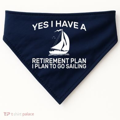 Yes I have A Retirement Plan Sailing USA-Made Doggie Bandana