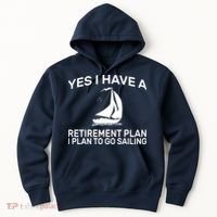 Yes I have A Retirement Plan Sailing Hoodie thumb 0
