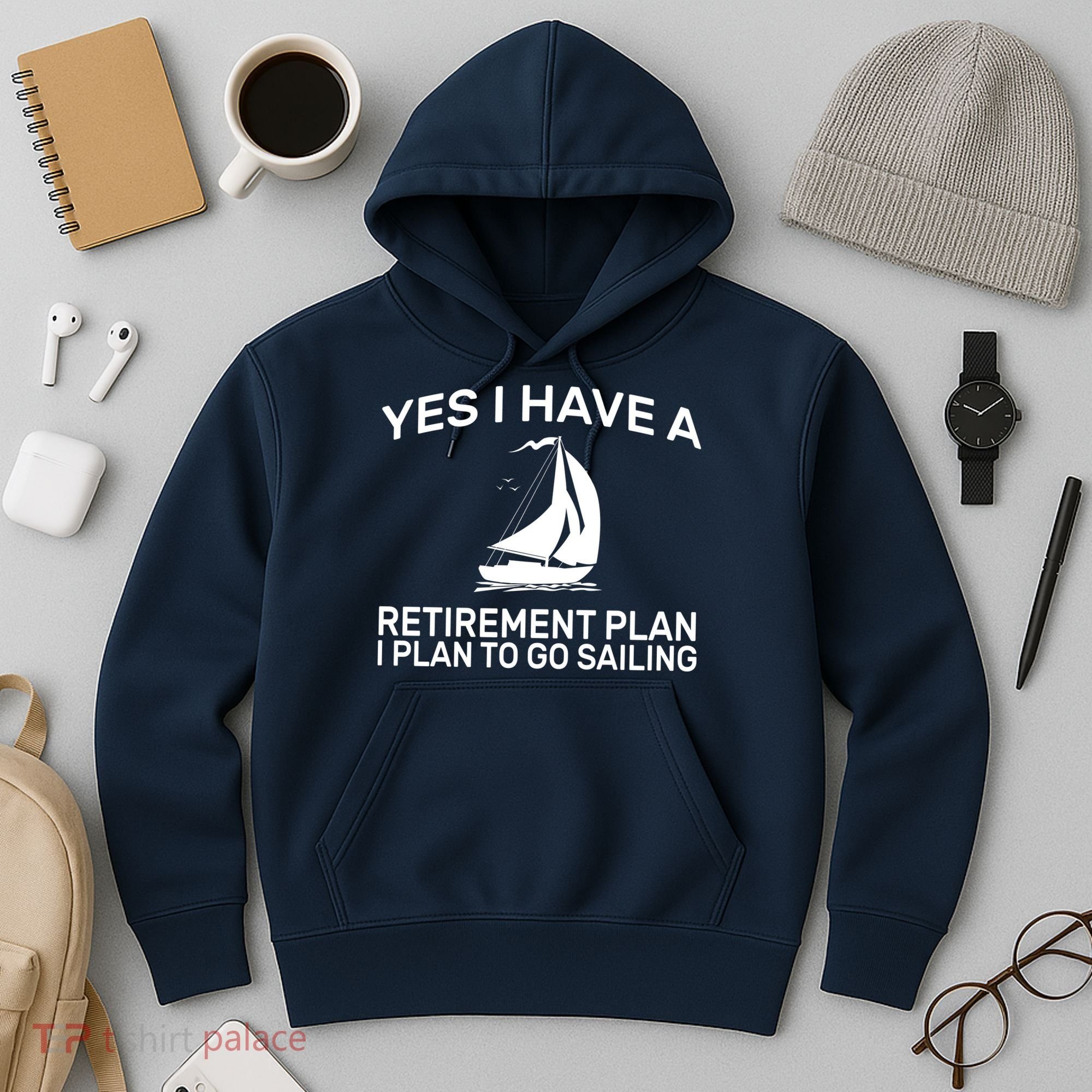 Yes I have A Retirement Plan Sailing Hoodie