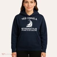 Yes I have A Retirement Plan Sailing Hoodie thumb 5