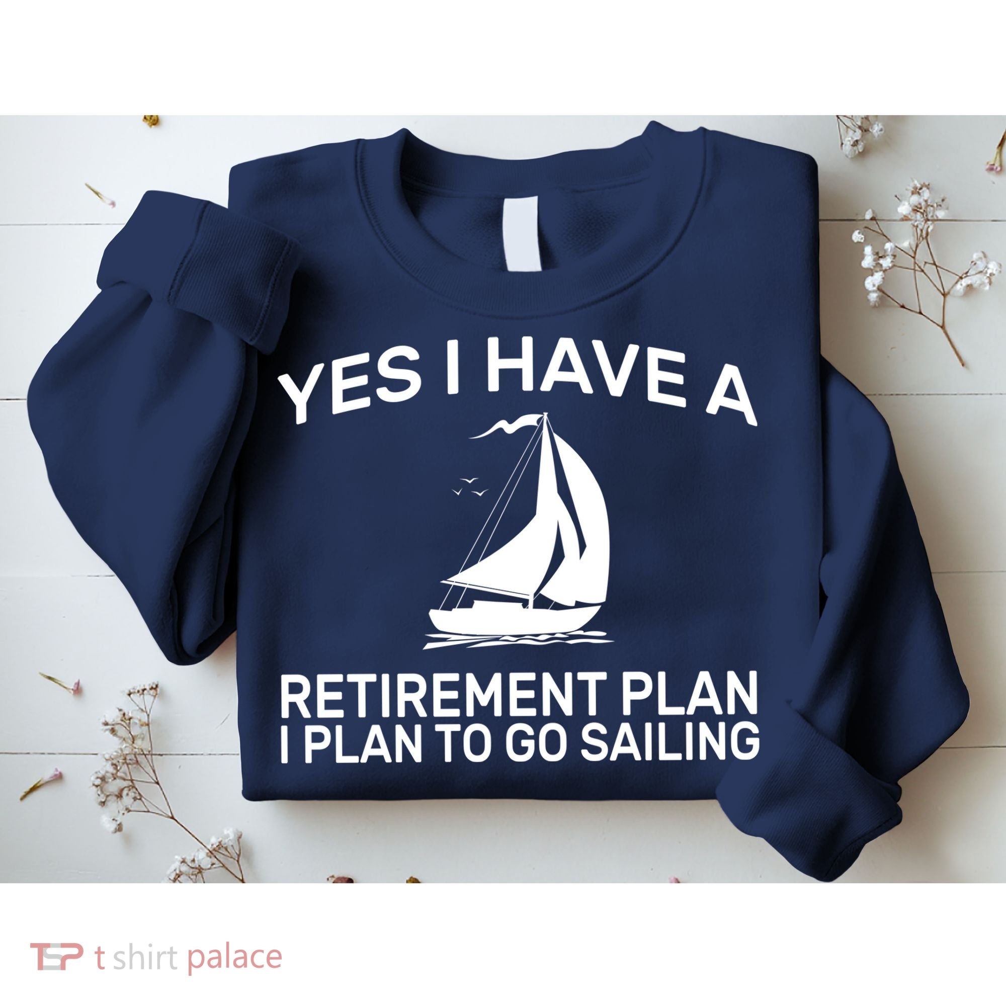 Yes I have A Retirement Plan Sailing Sweatshirt