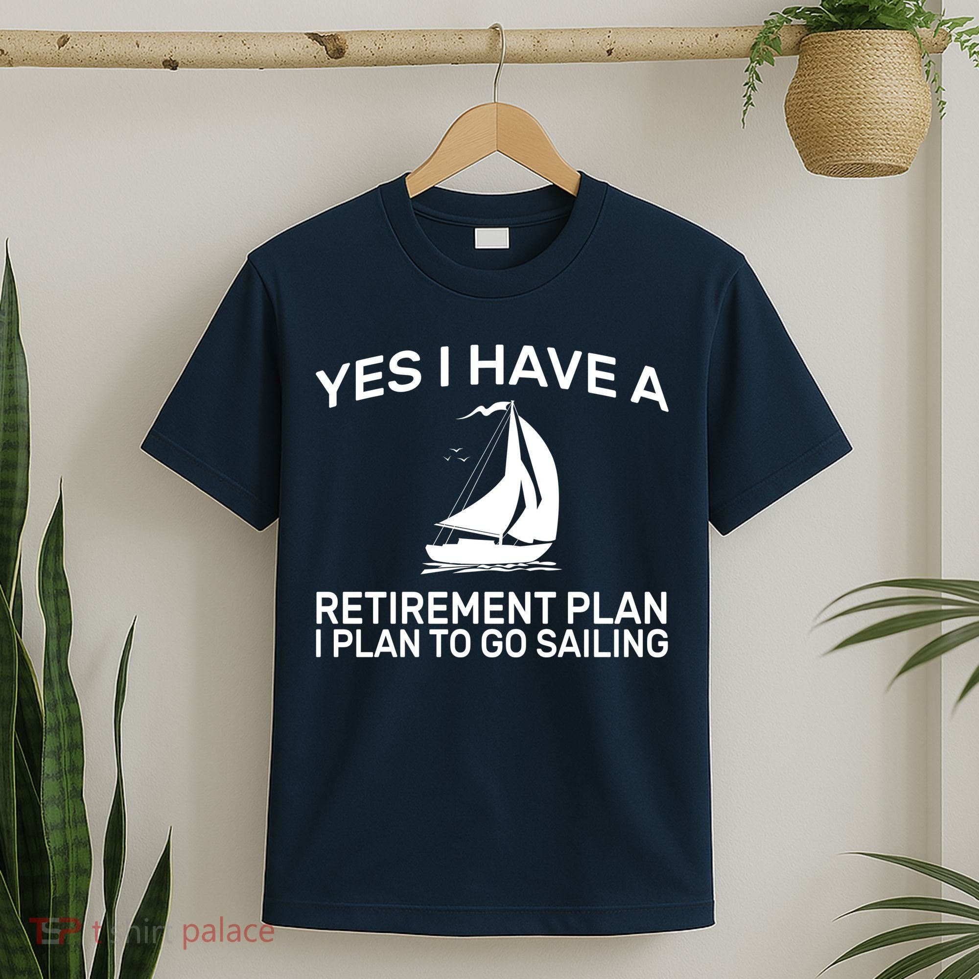 Yes I have A Retirement Plan Sailing T-Shirt
