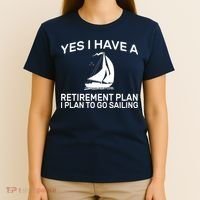 Yes I have A Retirement Plan Sailing T-Shirt thumb 4