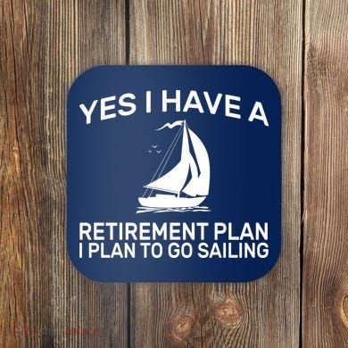 Yes I have A Retirement Plan Sailing Coaster