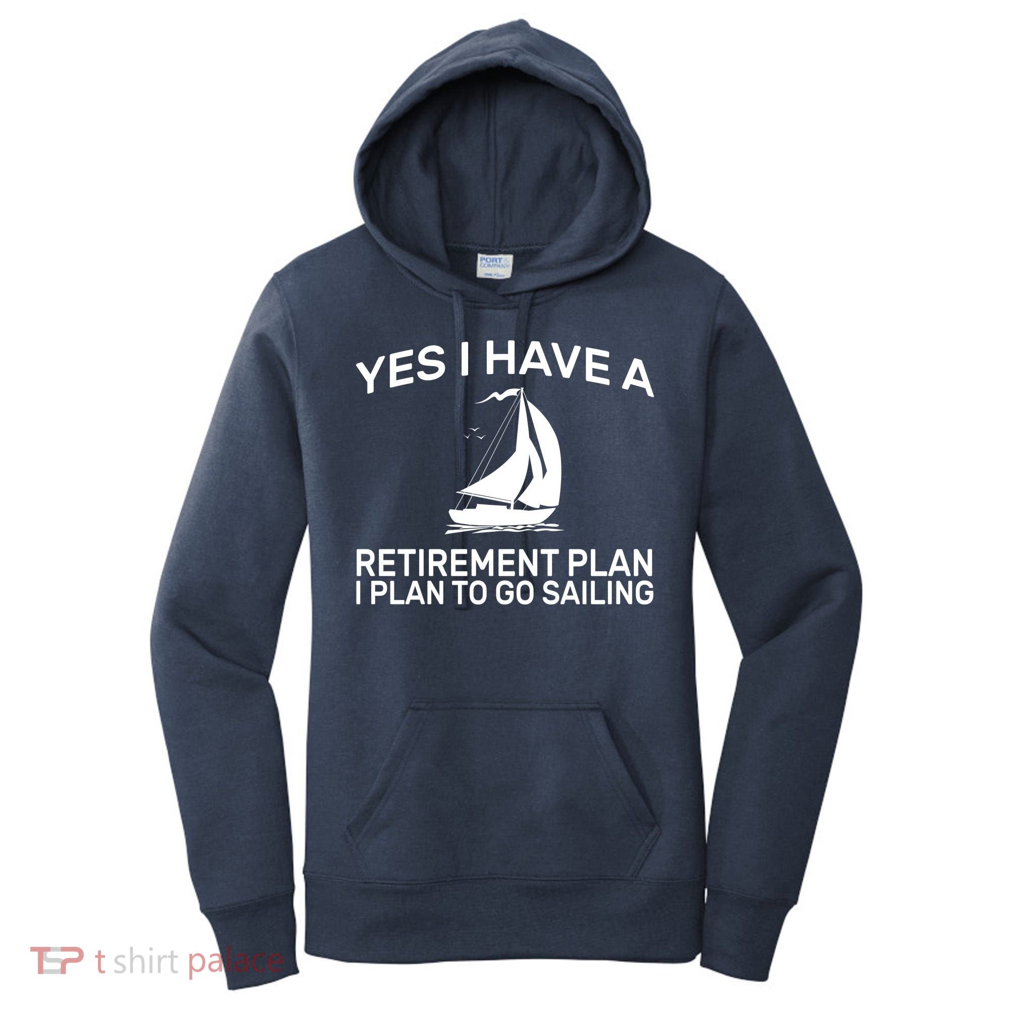 Yes I have A Retirement Plan Sailing Women's Hoodie