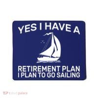 Yes I have A Retirement Plan Sailing Mousepad thumb 0