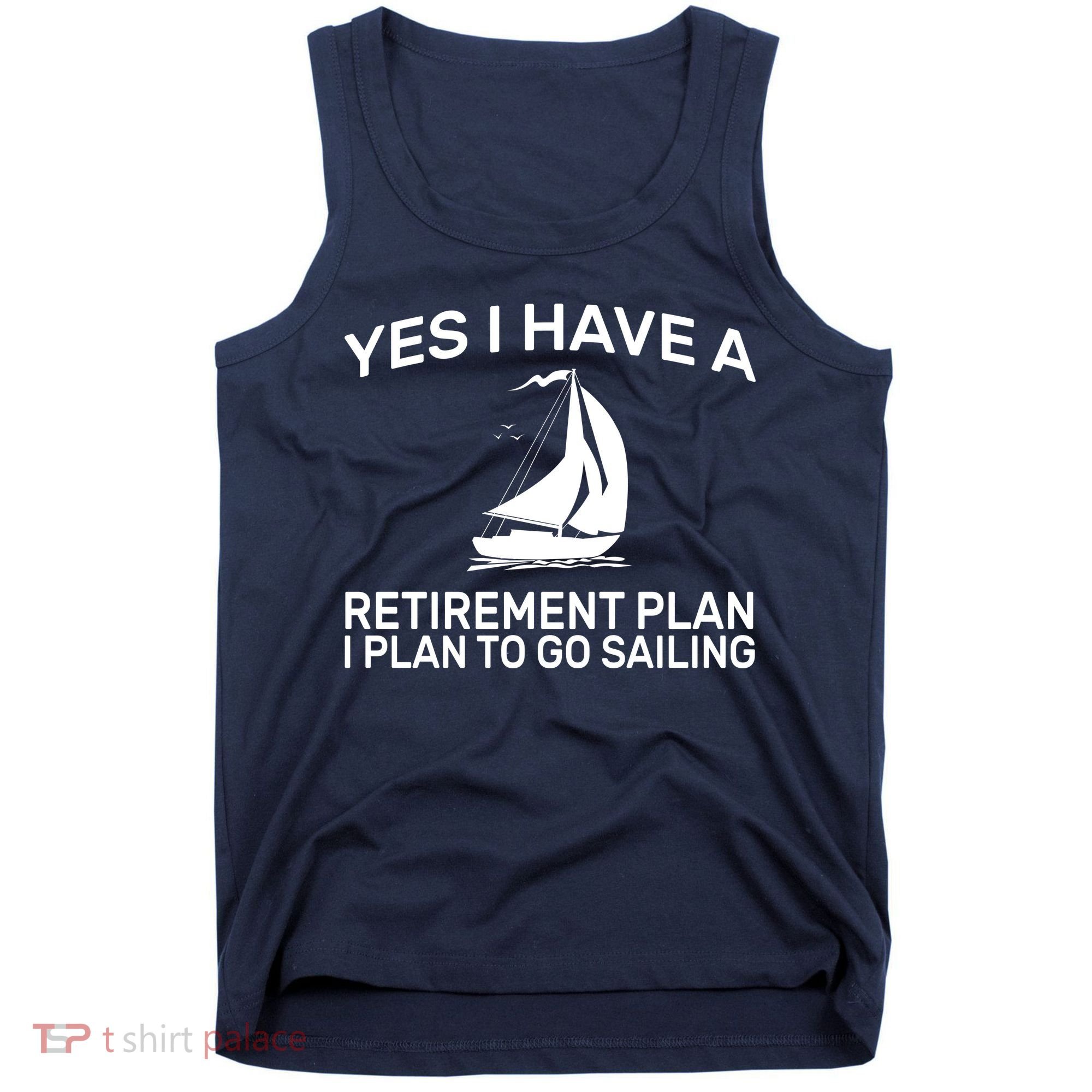 Yes I have A Retirement Plan Sailing Tank Top