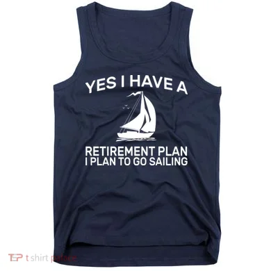 Yes I have A Retirement Plan Sailing Tank Top