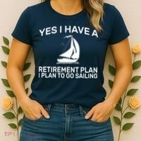 Yes I have A Retirement Plan Sailing Women's T-Shirt thumb 2