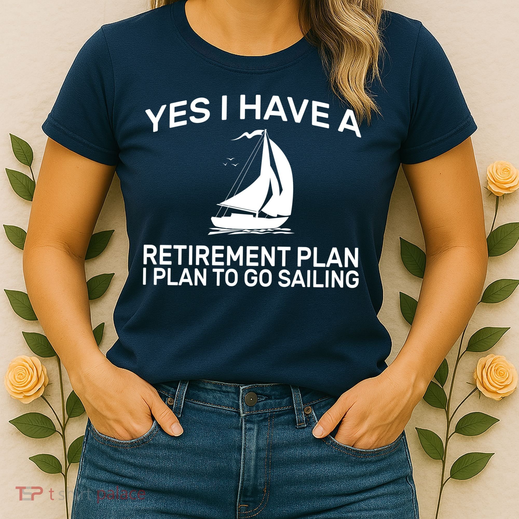 Yes I have A Retirement Plan Sailing Women's T-Shirt