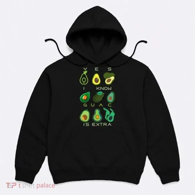 Yes I Know Guac Is Extra Hoodie