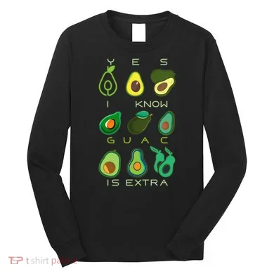 Yes I Know Guac Is Extra Long Sleeve Shirt