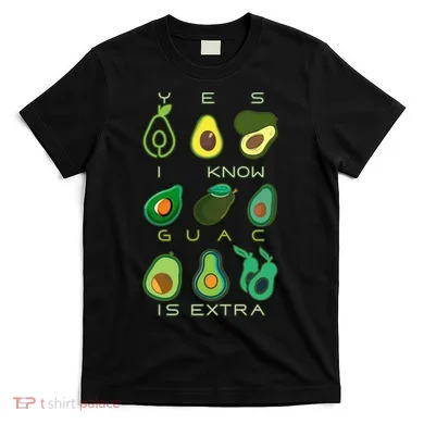 Yes I Know Guac Is Extra T-Shirt