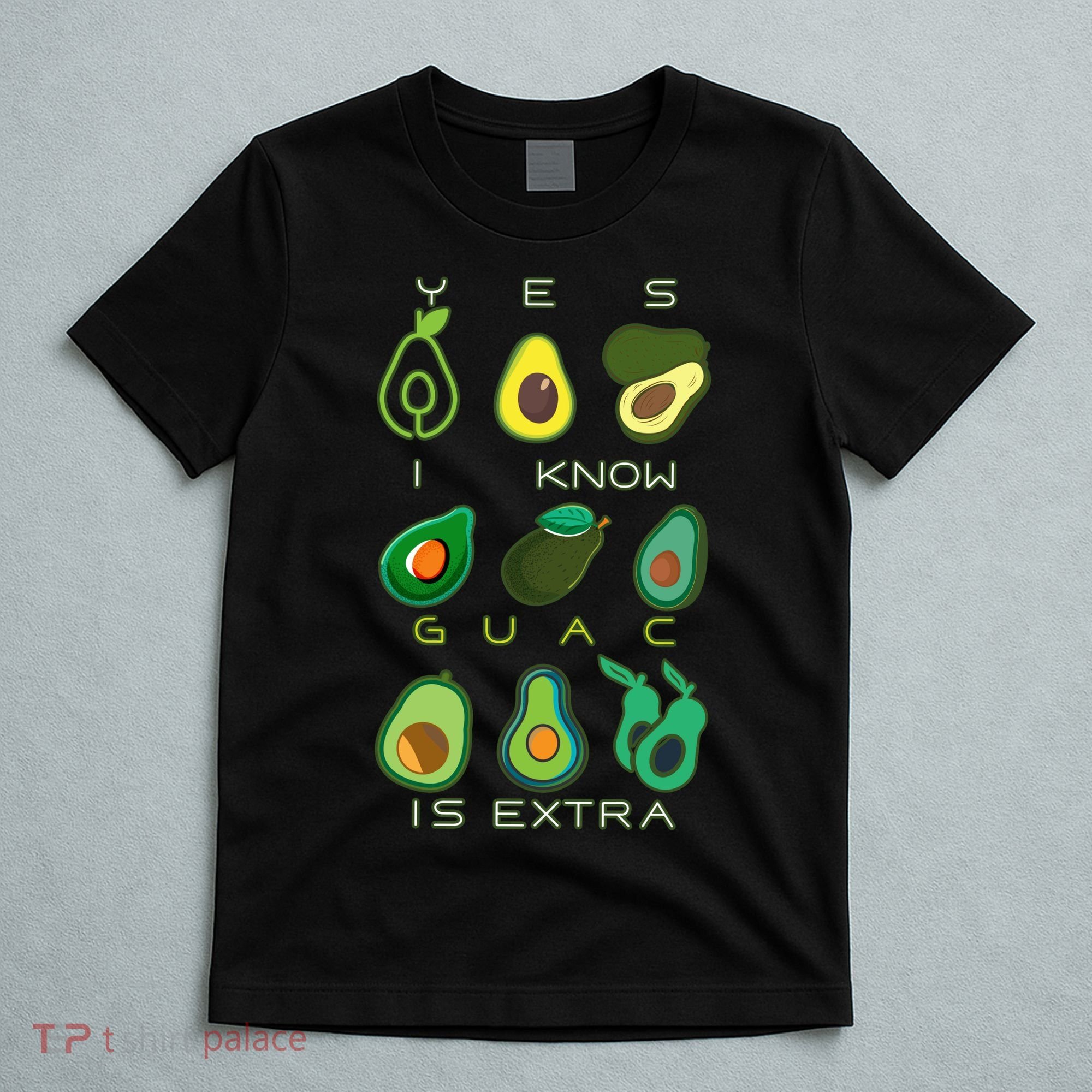 Yes I Know Guac Is Extra T-Shirt