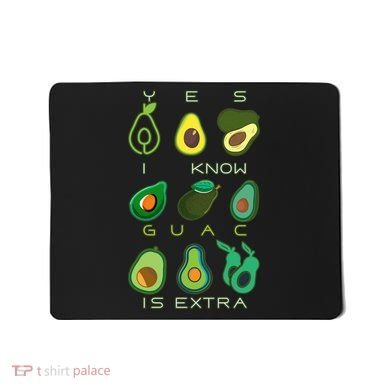 Yes I Know Guac Is Extra Mousepad