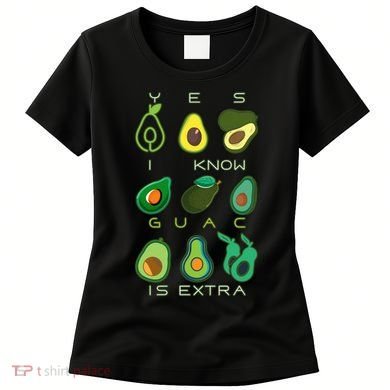 Yes I Know Guac Is Extra Women's T-Shirt