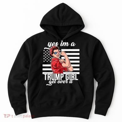 Yes I'm A Trump Girl Get Over It Hoodie