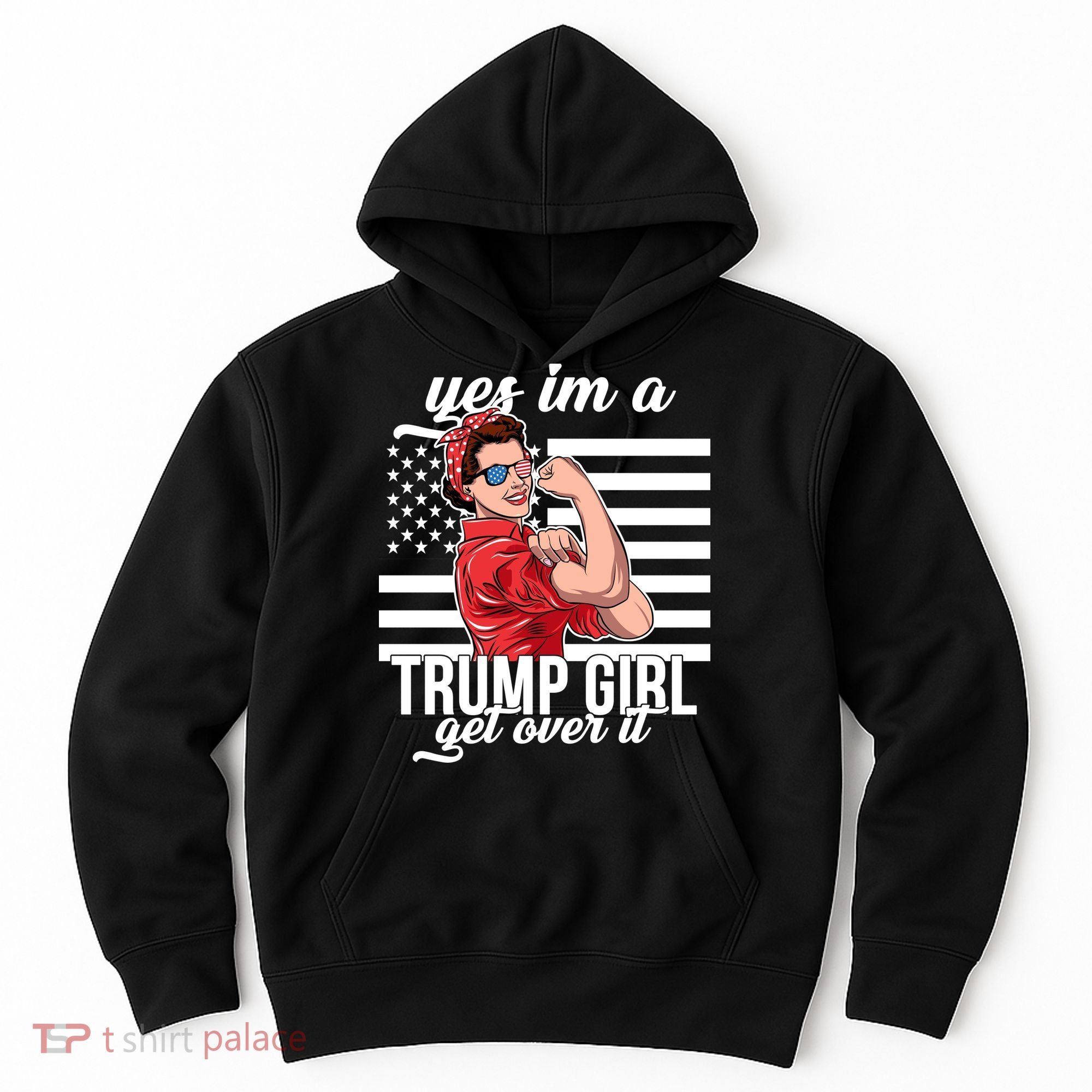 Yes I'm A Trump Girl Get Over It Hoodie
