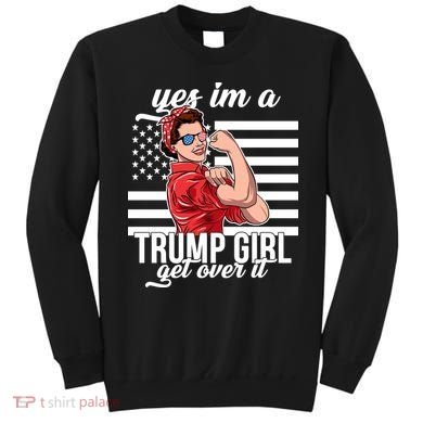 Yes I'm A Trump Girl Get Over It Sweatshirt