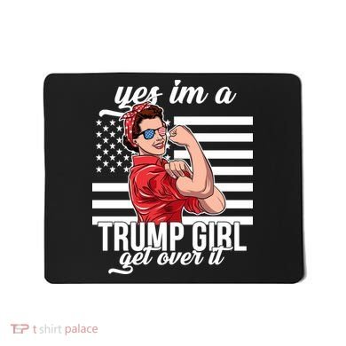 Yes I'm A Trump Girl Get Over It Mousepad