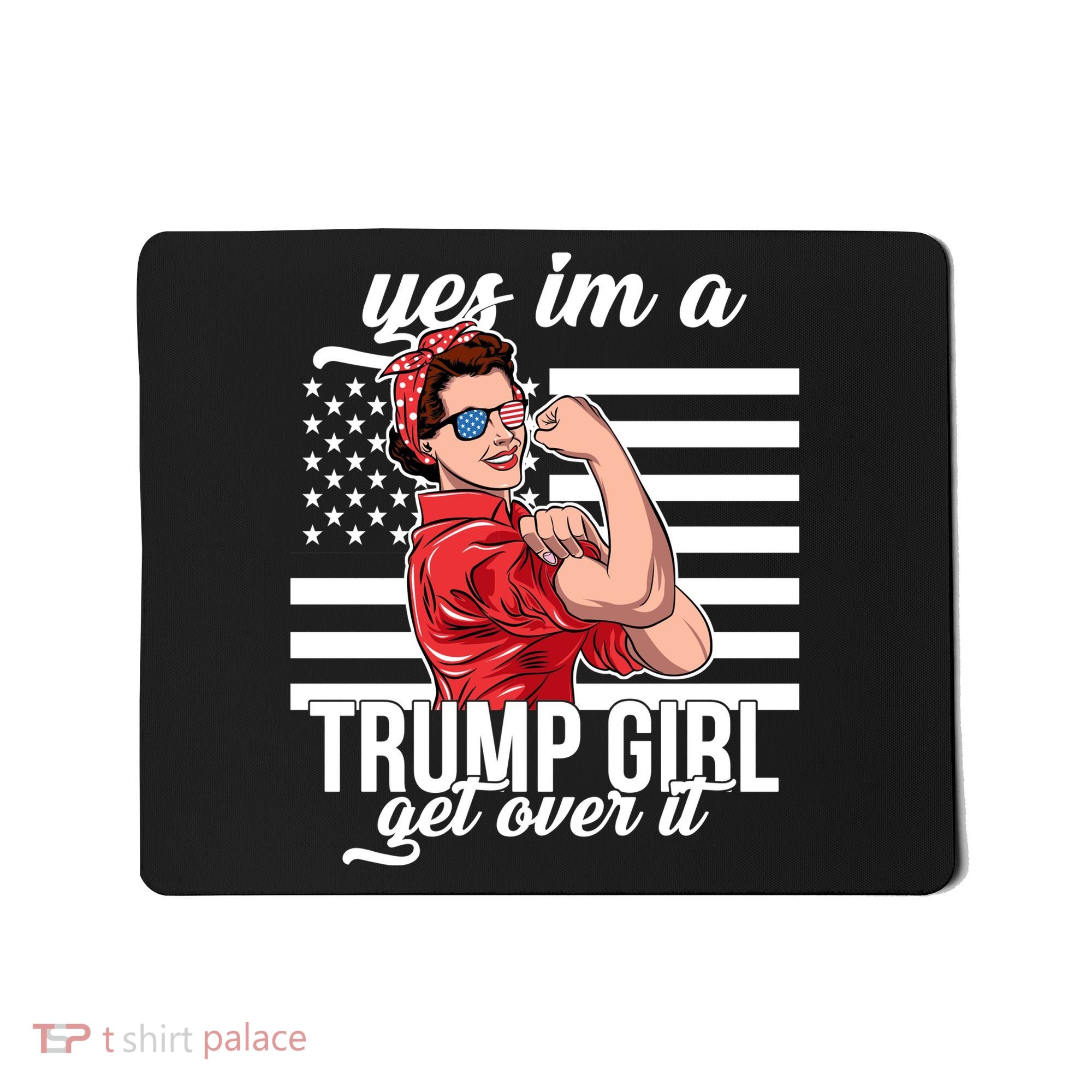 Yes I'm A Trump Girl Get Over It Mousepad
