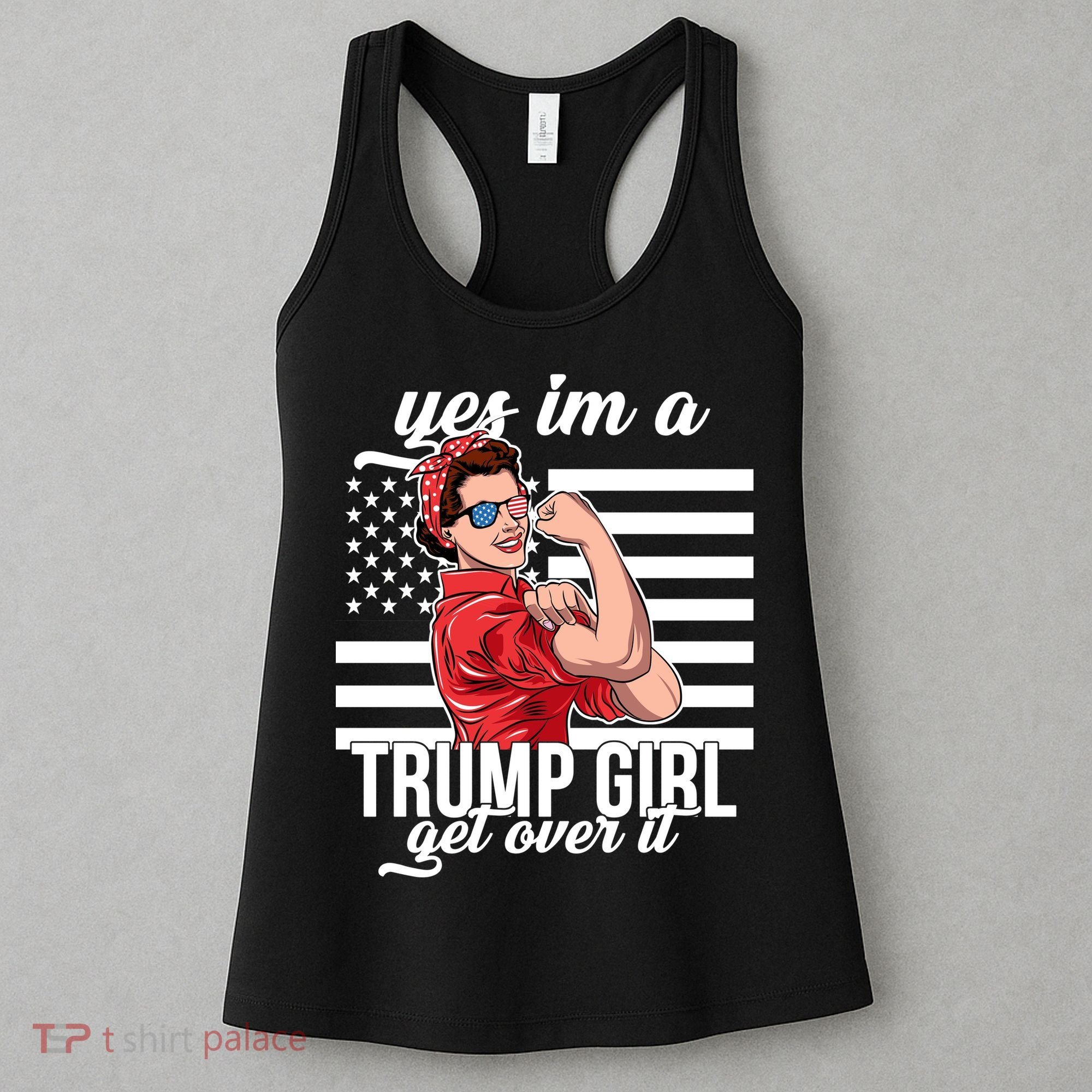Yes I'm A Trump Girl Get Over It Women's Tank Top